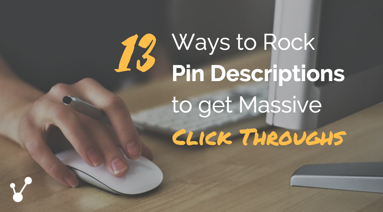 13 Ways to rock pin descriptions to get MASSIVE Click Throughs