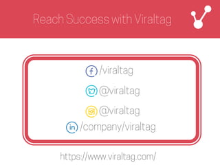 http://www.viraltag.club/
/viraltag
@viraltag
@viraltag
/company/viraltag
Reach Success with Viraltag
 